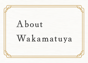 About Wakamatuya